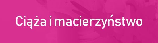 Ciąża i macierzyństwo